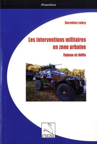 Dorothée Lobry, Les interventions militaires en zone urbaine, enjeux et défis
- Cygne, 2019, 120 pages